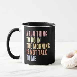 Taza Una cosa divertida que hacer por la mañana es no h