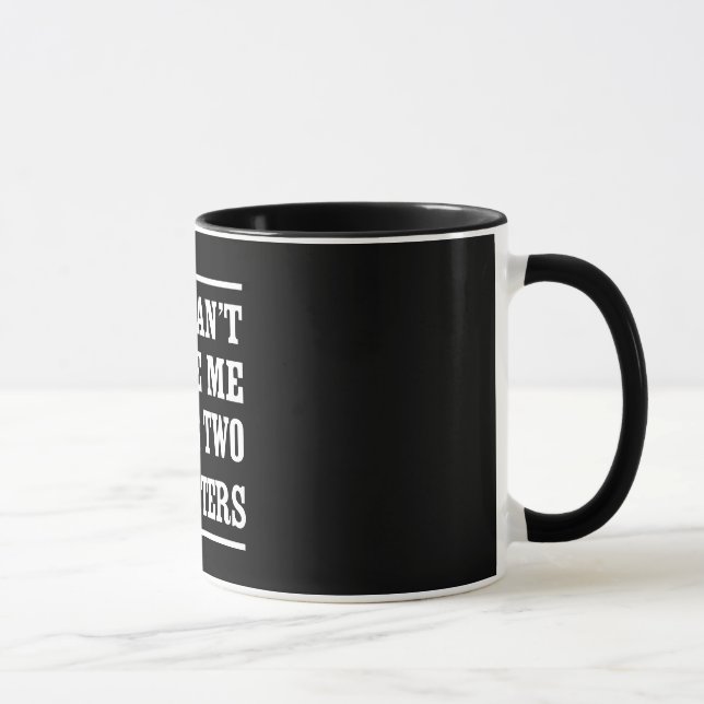 Taza Usted no puede asustarme que tengo dos hijas (Derecha)