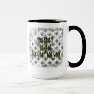 Taza Usted no puede conseguir siempre lo que usted