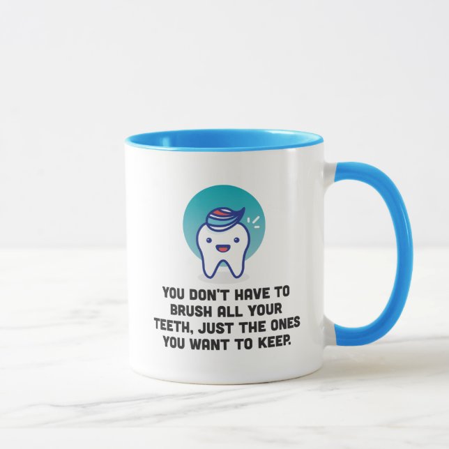 Taza Usted no tiene que cepillar todos sus dientes (Derecha)