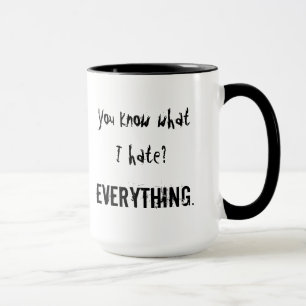 Taza ¿Usted sabe lo que odio? TODO