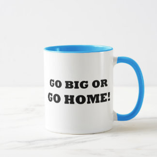 Taza ¡Vaya grande o vaya a casa!