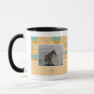 Taza Veo lo que usted lo hizo allí