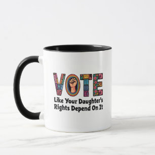 Taza Vota como si los derechos de tu hija dependieran d