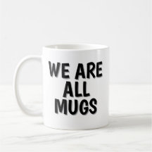 Taza «We Are All Mugs» – Taza de Café Cerámica Des
