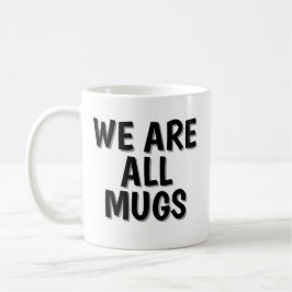 Taza «We Are All Mugs» – Taza de Café Cerámica Des