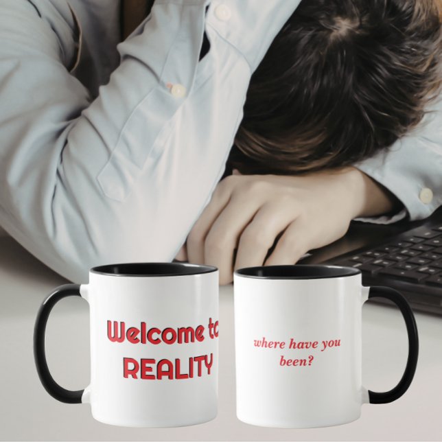 Taza Welcome to Reality Mug (Subido por el creador)
