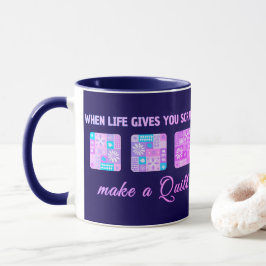 Taza When Life Gives You Scraps Make A Quilt