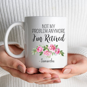 Taza Ya no es mi problema, estoy retirado.