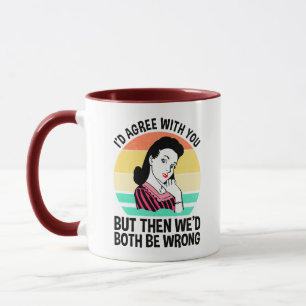 Taza Yo estaría de acuerdo contigo pero entonces ambos 