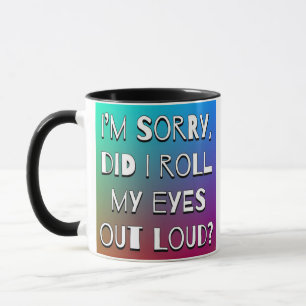 Taza ¿Yo lo siento, rodé mis ojos hacia fuera