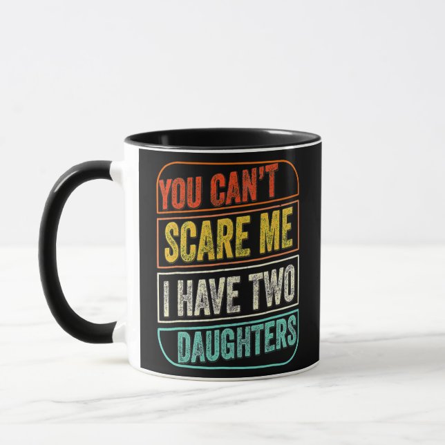 Taza You Cant Scare Me I Have Two Daughters For (Izquierda)