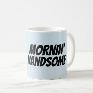 tazas de café para el marido, MORNIN' HANDSOME