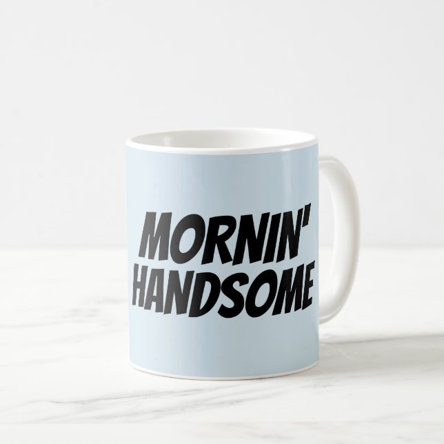 tazas de café para el marido, MORNIN' HANDSOME (Anverso derecho)