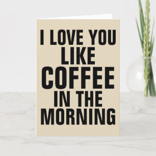 TE AMO COMO EL CAFÉ EN LAS TARJETAS DE LA MAÑANA.