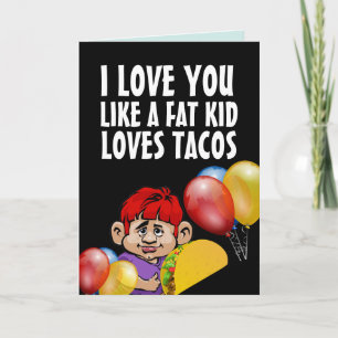 TE QUIERO COMO A UN NIÑO GORDO TACO TARJETA DE CUM