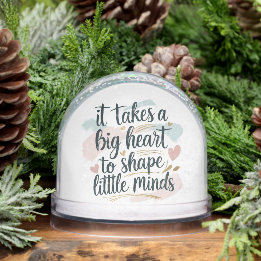 Teacher Snow Globe Gift – It Takes a Big Heart to 