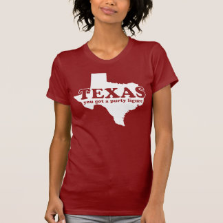 Tejas, usted consiguió una figura purty. Camiseta