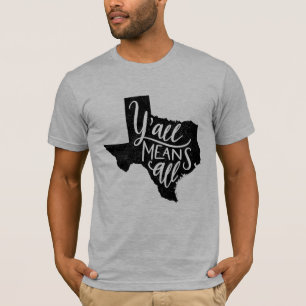 Tejas "usted significa la camiseta de todos los"