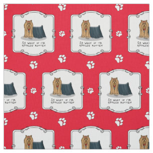 Tela Cute Spoiled Rotten Yorkshire Terrier (Yorkie)