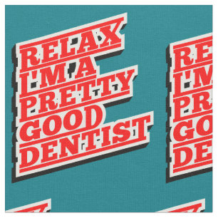 Tela Relájate, soy un buen Dentista bonito