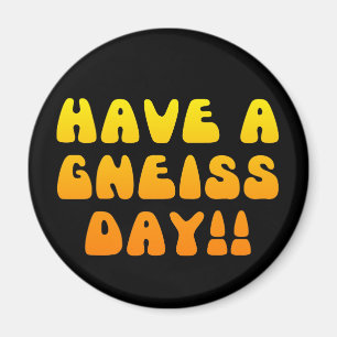 ¡Tenga un día Gneisico! Imán