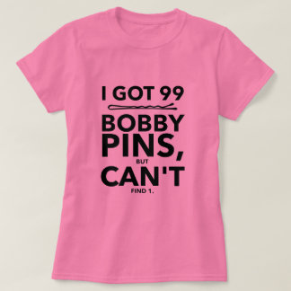 Tengo 99 Bobby Pins pero no encuentro una camiseta