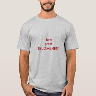 ¡tengo gran TELOMERES! camiseta