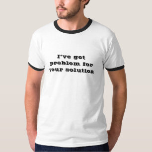 Tengo problemas para tu solución camiseta graciosa
