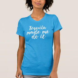 Tequila me hizo hacerlo. Camiseta divertida