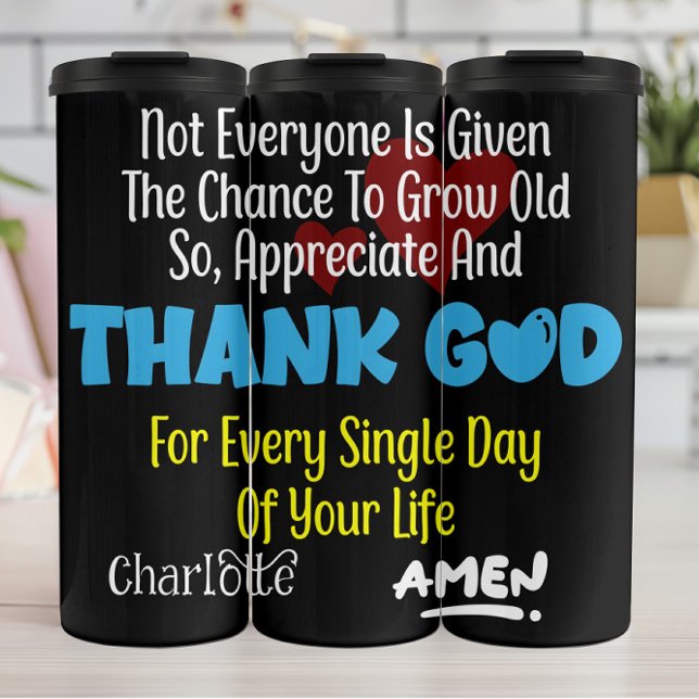 Termo Appreciate And Thank God For Every Single Day (Subido por el creador)