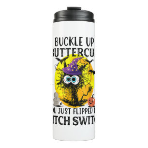 Termo Cat Buckle Up Buttercup You Just Flipped My Witch