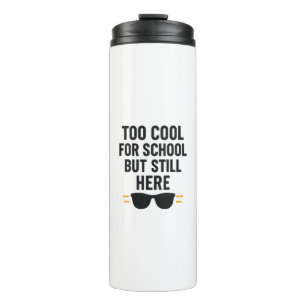 Termo Demasiado Cool para la Escuela Pero Aquí Estoy –De