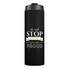 Termo Do Not Stop Until You’re Proud Motivational Quote