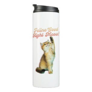 Termo Feline Good Right Meow Funny Cat Cita Cute Kitten