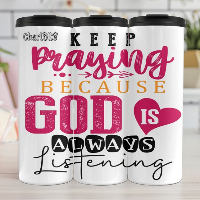 Termo Keep Praying God Is Always Listening (Subido por el creador)