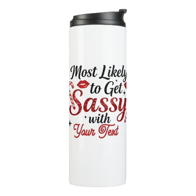Termo Most Likely to Get Sassy Personalized  (Rotado hacia la izquierda)