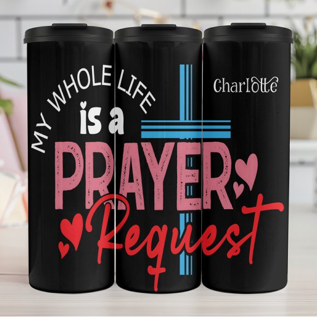 Termo My Whole Life Is A Prayer Request (Subido por el creador)