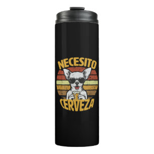 TERMO NECESITO UNA CERVEZA DE CHIHUAHUA ADORABLE