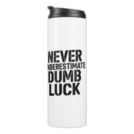Termo "Never Underestimate Dumb Luck" Saying