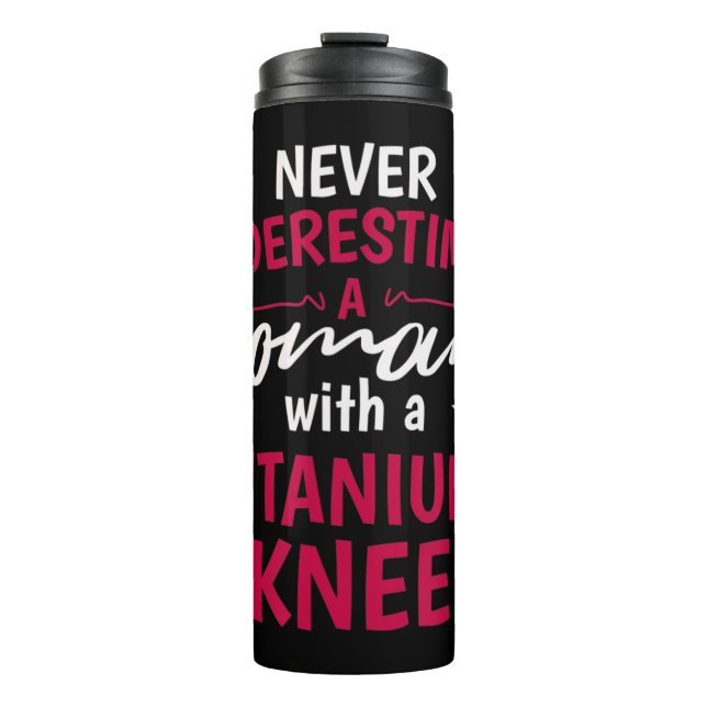 Termo Nunca Subestimes A Una Mujer Con Un Titanio Knee S (Anverso)
