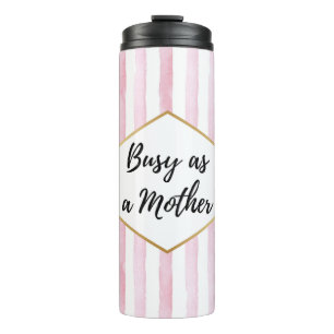 Termo Ocupada como una Madre Rayada de Rosa