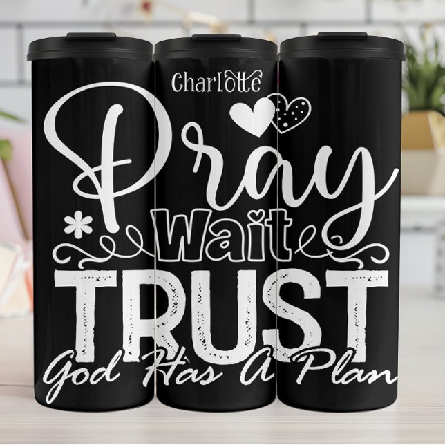 Termo Pray Wait Trust God Has A Plan (Subido por el creador)