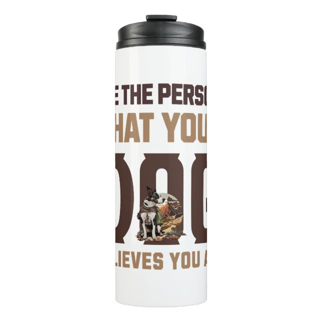 Termo Sé la persona que tu perro cree que eres (Anverso)