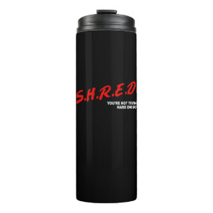 Termo Shred, no estás tratando lo suficiente