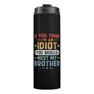 Termo Si crees que soy un idiota deberías conocer a mi h