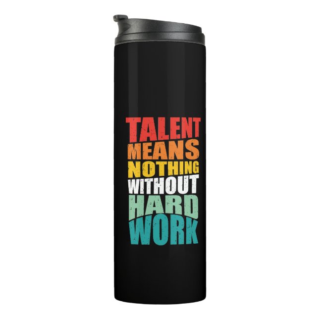 Termo Talent Means Nothing Without Hard Work (Rotado hacia la derecha)