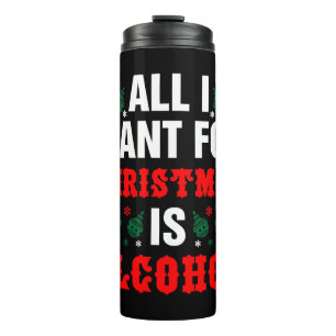 Termo Todo Lo Que Quiero Para Los Navidades Es Alcohol