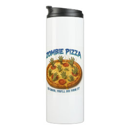 Termo Zombie Pizza "¡Qué bueno que morirás por eso!"