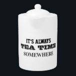 Tetera Siempre es el momento del té en algún lugar<br><div class="desc">Siempre es tiempo de té en algún lugar del mundo,  así que los amantes del té,  vayan y tomen una taza de delicioso té.</div>